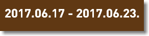 2017.06.17 - 2017.06.23.